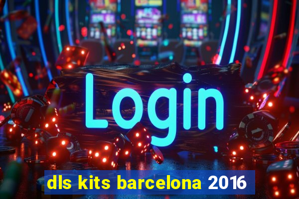 dls kits barcelona 2016